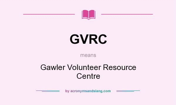 What does GVRC mean? It stands for Gawler Volunteer Resource Centre