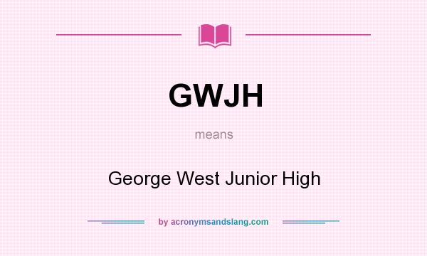 What does GWJH mean? It stands for George West Junior High