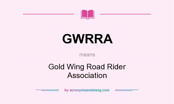 What does GWRRA mean? It stands for Gold Wing Road Rider Association