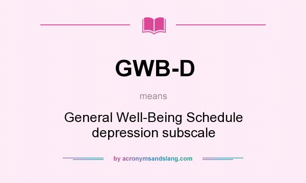 What does GWB-D mean? It stands for General Well-Being Schedule depression subscale