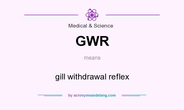What does GWR mean? It stands for gill withdrawal reflex