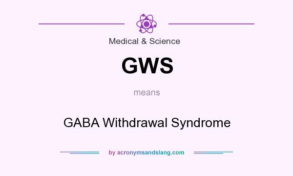What does GWS mean? It stands for GABA Withdrawal Syndrome