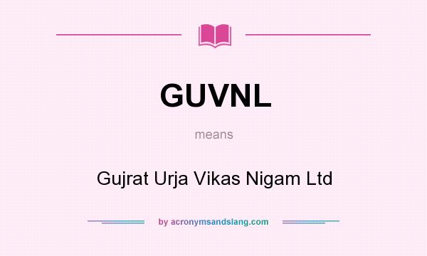 What does GUVNL mean? It stands for Gujrat Urja Vikas Nigam Ltd