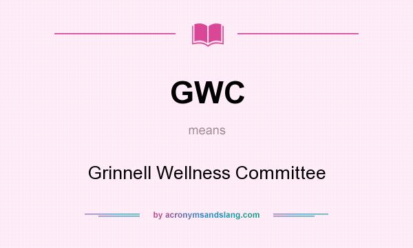 What does GWC mean? It stands for Grinnell Wellness Committee