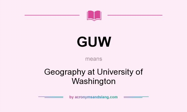 What does GUW mean? It stands for Geography at University of Washington