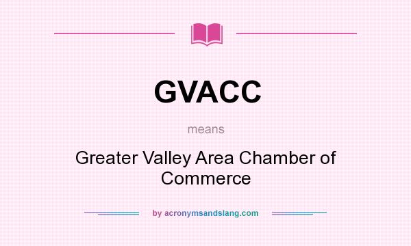 What does GVACC mean? It stands for Greater Valley Area Chamber of Commerce