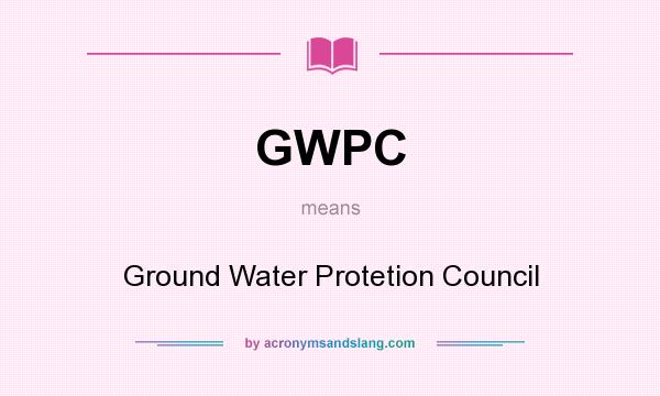 What does GWPC mean? It stands for Ground Water Protetion Council