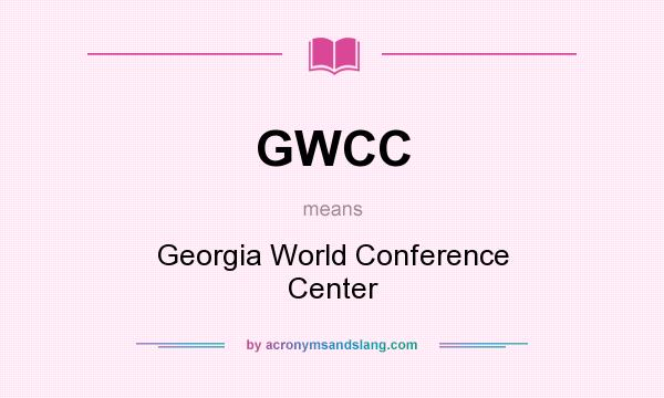 What does GWCC mean? It stands for Georgia World Conference Center