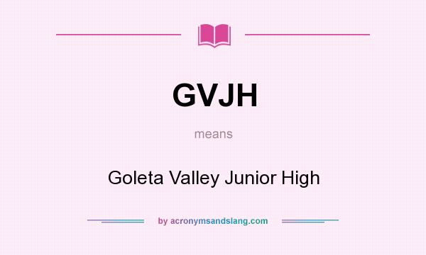 What does GVJH mean? It stands for Goleta Valley Junior High