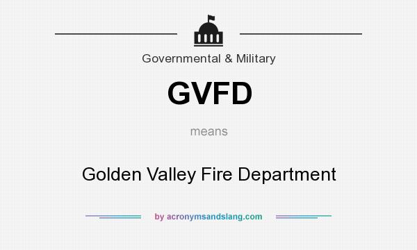 What does GVFD mean? It stands for Golden Valley Fire Department