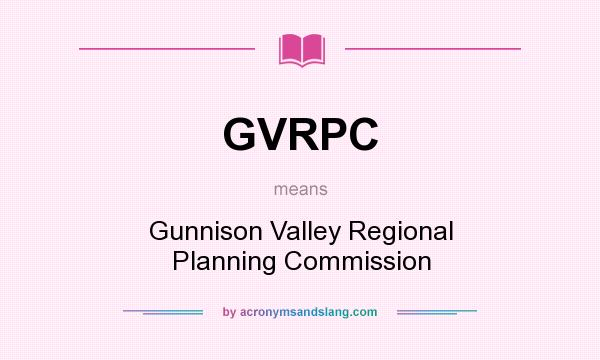 What does GVRPC mean? It stands for Gunnison Valley Regional Planning Commission