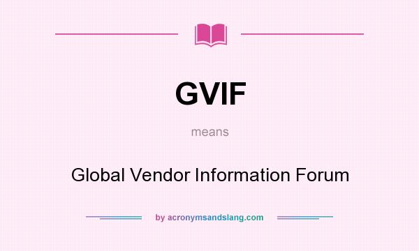What does GVIF mean? It stands for Global Vendor Information Forum