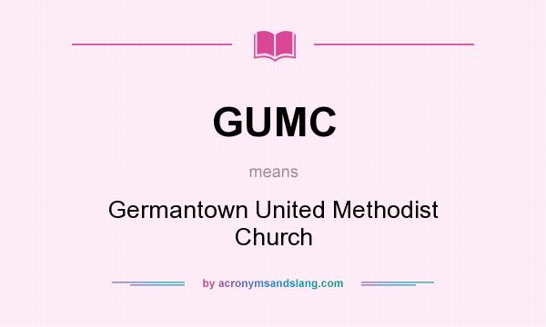 What does GUMC mean? It stands for Germantown United Methodist Church