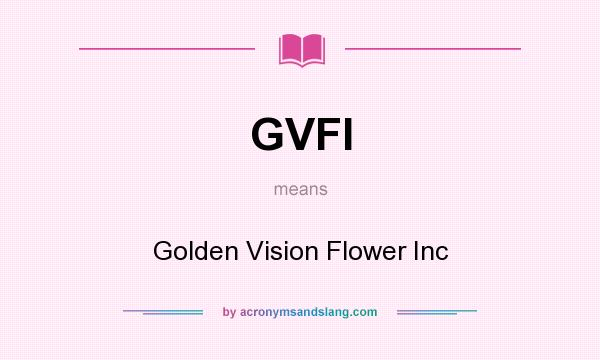 What does GVFI mean? It stands for Golden Vision Flower Inc