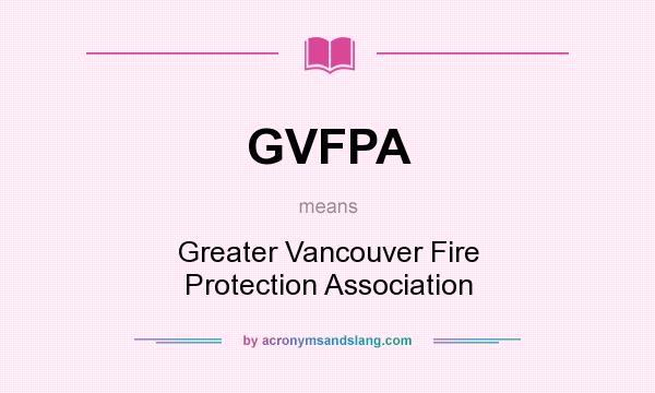 What does GVFPA mean? It stands for Greater Vancouver Fire Protection Association