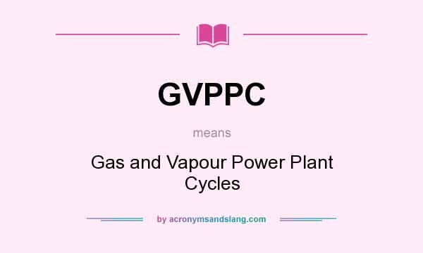What does GVPPC mean? It stands for Gas and Vapour Power Plant Cycles