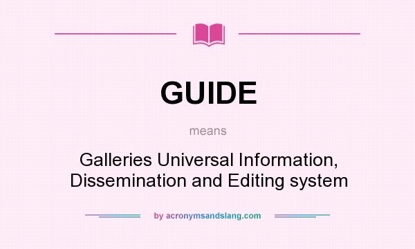 What does GUIDE mean? It stands for Galleries Universal Information, Dissemination and Editing system