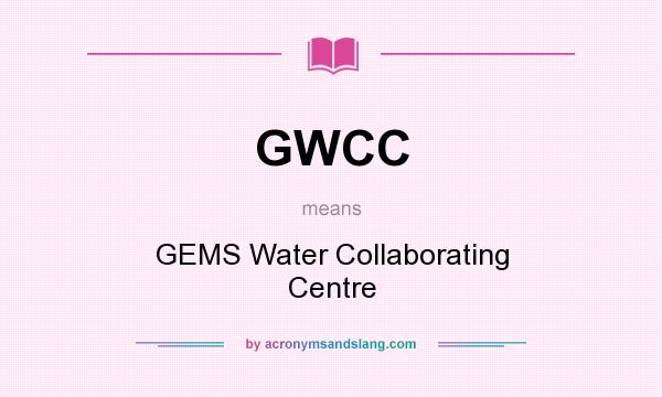 What does GWCC mean? It stands for GEMS Water Collaborating Centre