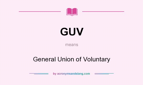 What does GUV mean? It stands for General Union of Voluntary