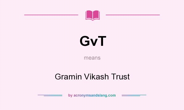 What does GvT mean? It stands for Gramin Vikash Trust