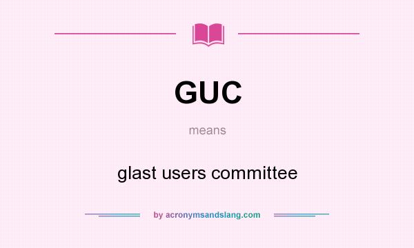 What does GUC mean? It stands for glast users committee