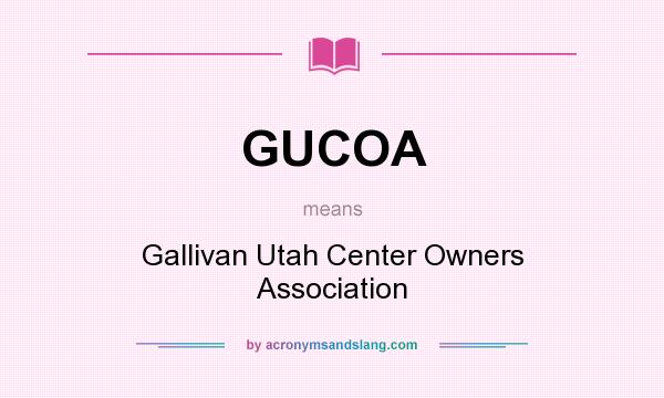 What does GUCOA mean? It stands for Gallivan Utah Center Owners Association