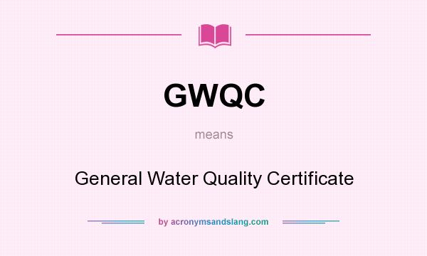 What does GWQC mean? It stands for General Water Quality Certificate