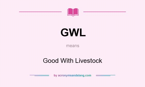 What does GWL mean? It stands for Good With Livestock