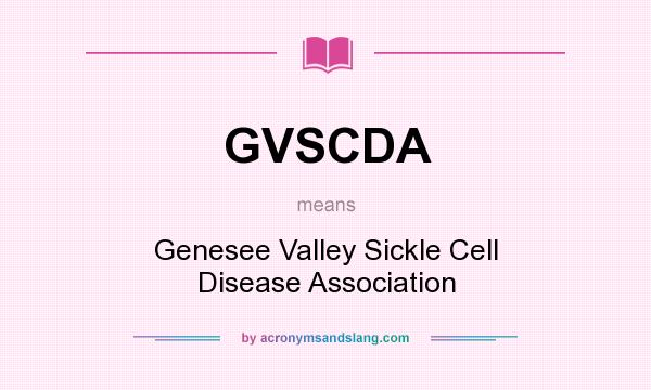 What does GVSCDA mean? It stands for Genesee Valley Sickle Cell Disease Association