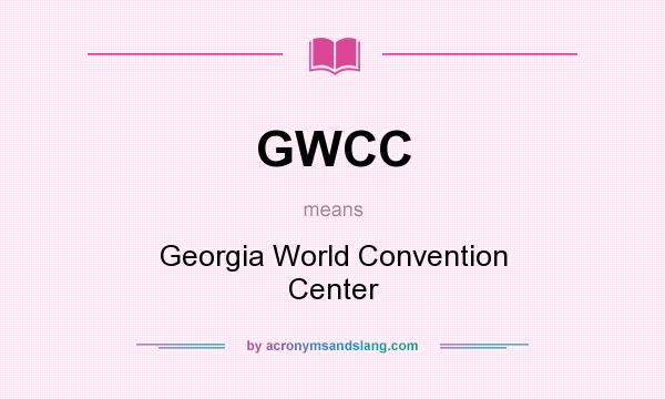 What does GWCC mean? It stands for Georgia World Convention Center