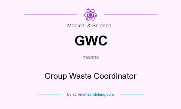 What does GWC mean? It stands for Group Waste Coordinator