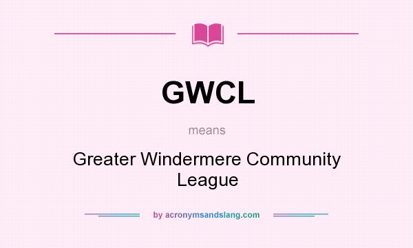 What does GWCL mean? It stands for Greater Windermere Community League