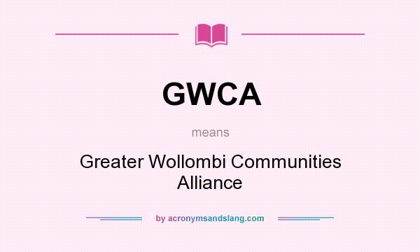 What does GWCA mean? It stands for Greater Wollombi Communities Alliance