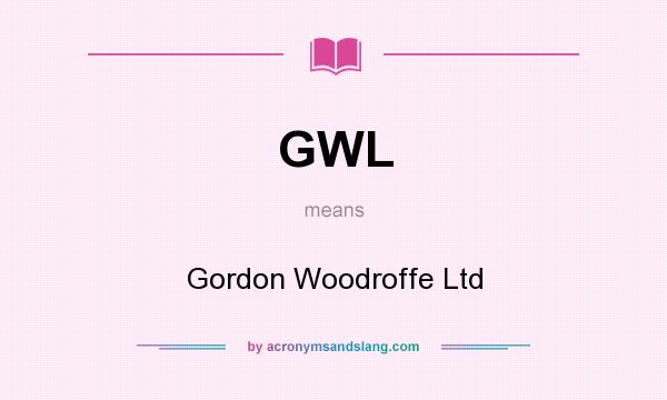 What does GWL mean? It stands for Gordon Woodroffe Ltd