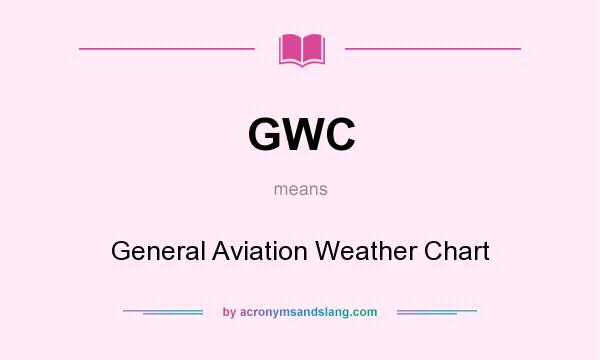 What does GWC mean? It stands for General Aviation Weather Chart