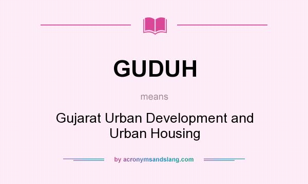 What does GUDUH mean? It stands for Gujarat Urban Development and Urban Housing