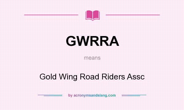 What does GWRRA mean? It stands for Gold Wing Road Riders Assc