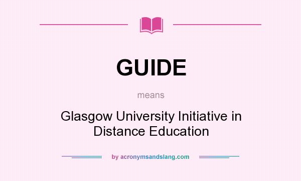What does GUIDE mean? It stands for Glasgow University Initiative in Distance Education