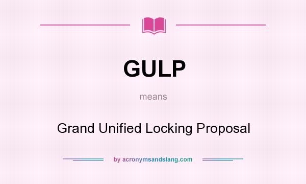 What does GULP mean? It stands for Grand Unified Locking Proposal