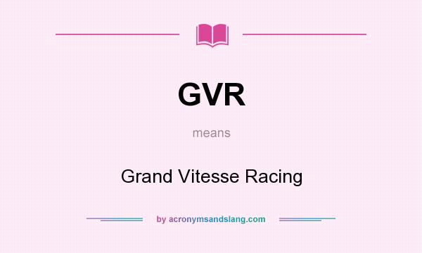 What does GVR mean? It stands for Grand Vitesse Racing