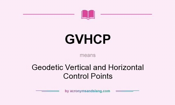 What does GVHCP mean? It stands for Geodetic Vertical and Horizontal Control Points
