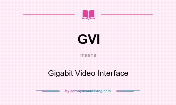 What does GVI mean? It stands for Gigabit Video Interface