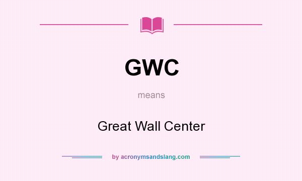 What does GWC mean? It stands for Great Wall Center