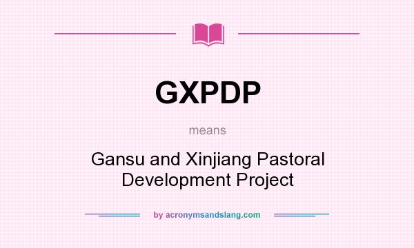 What does GXPDP mean? It stands for Gansu and Xinjiang Pastoral Development Project