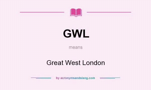 What does GWL mean? It stands for Great West London