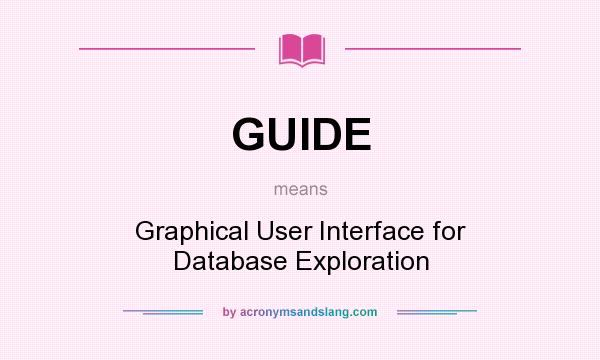 What does GUIDE mean? It stands for Graphical User Interface for Database Exploration