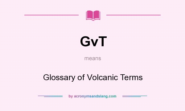 What does GvT mean? It stands for Glossary of Volcanic Terms