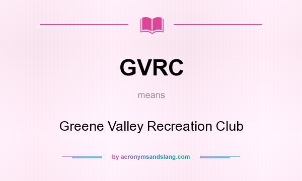 What does GVRC mean? It stands for Greene Valley Recreation Club