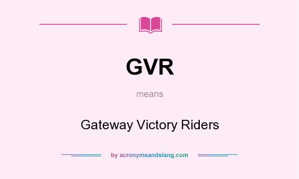 What does GVR mean? It stands for Gateway Victory Riders