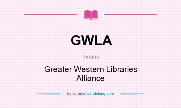 What does GWLA mean? It stands for Greater Western Libraries Alliance